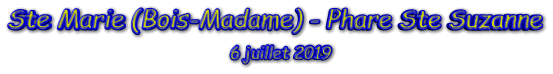 Ste Marie (Bois-Madame) - Phare Ste Suzanne 6 juillet 2019